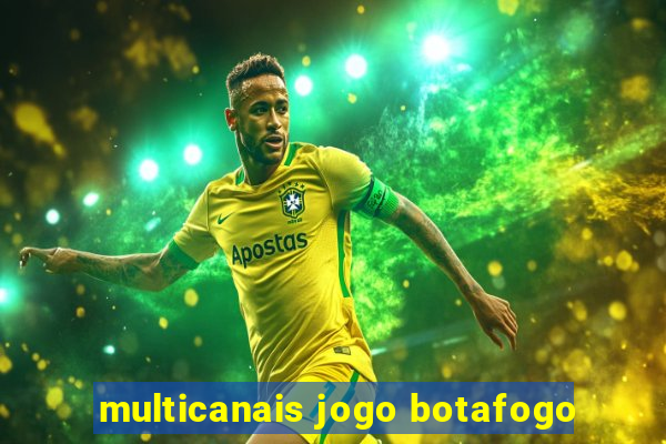 multicanais jogo botafogo